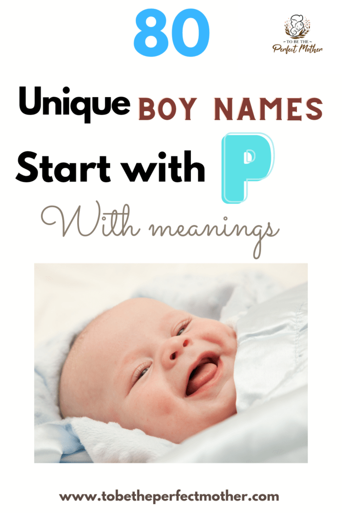 80 unique boy names start with P with meanings To Be The Perfect Mother