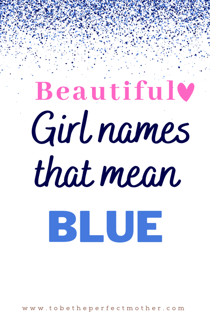 Beautiful girl names that mean blue To Be The Perfect Mother